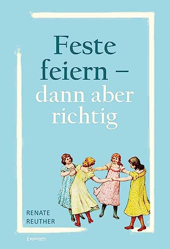 Feste feiern – dann aber richtig von Engelsdorfer Verlag