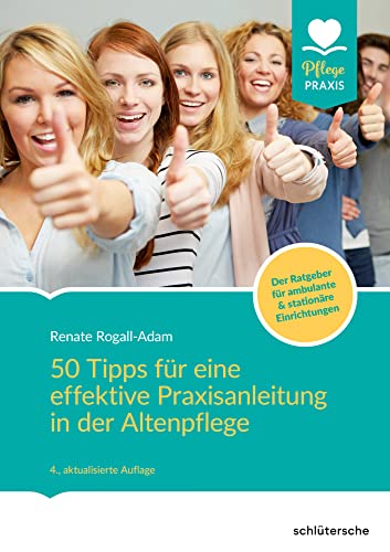 50 Tipps für eine effektive Praxisanleitung in der Altenpflege. Der Ratgeber für ambulante und stationäre Einrichtungen: Der Ratgeber für ambulante & stationäre Einrichtungen (Pflege Praxis)