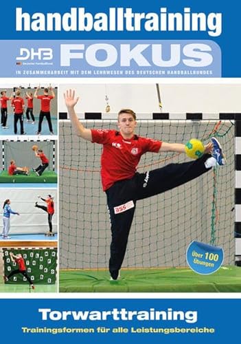 Handballtraining Fokus: Torwarttraining - Trainingsformen für alle Leistungsbereiche (Handballtraining Fokus: Broschürenreihe des ... mit dem Deutschen Handballbund)