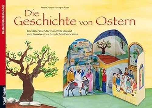 Die Geschichte von Ostern: Ein Osterkalender zum Vorlesen und zum Basteln eines österlichen Panoramas von Kaufmann Ernst Vlg GmbH