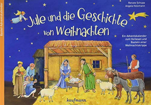 Jule und die Geschichte von Weihnachten. Ein Adventskalender zum Vorlesen und Basteln einer Weihnachtskrippe (Adventskalender mit Geschichten für Kinder: Ein Buch zum Vorlesen und Basteln) von Kaufmann Ernst Vlg GmbH