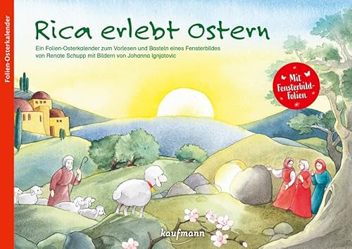 Rica erlebt Ostern: Ein Osterkalender zum Vorlesen mit Fensterbild-Folien: Ein Folien-Osterkalender zum Vorlesen und Basteln eines Fensterbildes von Kaufmann Ernst Vlg GmbH