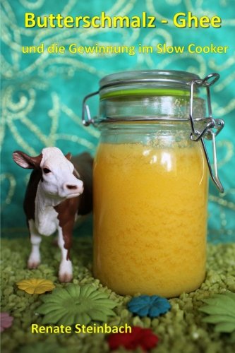 Butterschmalz - Ghee: und die Gewinnung im Slow Cooker