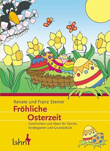 Fröhliche Osterzeit: Geschichten und Ideen für Familie, Kindergarten und Grundschule von Lahn-Verlag