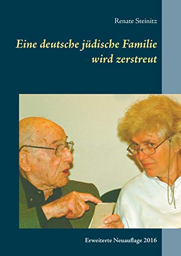 Eine deutsche jüdische Familie wird zerstreut: Die Geschichte der Familie Steinitz von 1751 bis heute. Erweiterte Neuauflage 2016 von Books on Demand