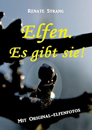 Elfen. Es gibt sie!: Mit Original-Elfenfotos