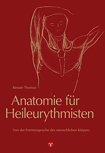 Anatomie für Heileurythmisten: Von der Formensprache des menschlichen Körpers. Herausgegeben von der Stiftung zur Förderung der Heileurythmie durch Hannelore Wetzel.