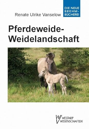 Pferdeweide-Weidelandschaft: Kulturgeschichtliche, ökologische und tiermedizinische Zusammenhänge - Lf u. Hb von Wolf, VerlagsKG