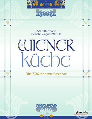 Die Wiener Küche: Die 300 besten Rezepte Fotografiert von Kurt-Michael Westermann von Pichler Verlag, Wien