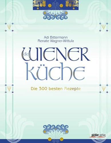 Die Wiener Küche: Die 300 besten Rezepte Fotografiert von Kurt-Michael Westermann