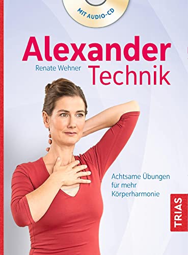 Alexander-Technik: Achtsame Übungen für mehr Körperharmonie von Trias