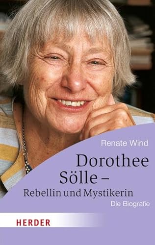 Dorothee Sölle - Rebellin und Mystikerin: Die Biografie (HERDER spektrum)