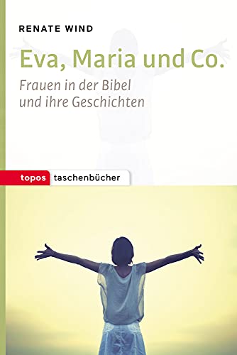 Eva, Maria und Co.: Frauen in der Bibel und ihre Geschichten (Topos Taschenbücher) von Topos, Verlagsgem.