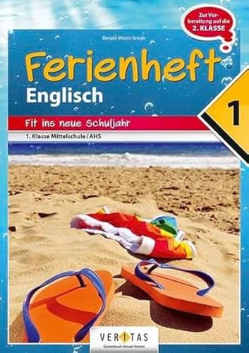 Englisch Ferienhefte - NMS und AHS - Nach der 1. Klasse: Ferienheft Englisch 1. Klasse MS/AHS - Zur Vorbereitung auf die 2. Klasse MS/AHS - Ferienheft mit eingelegten Lösungen von Veritas Verlag