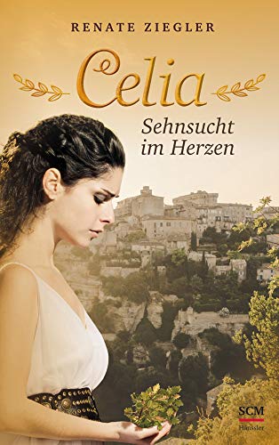 Celia – Sehnsucht im Herzen (Liebe im Alten Rom, 2, Band 2) von SCM Hänssler