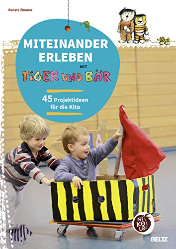 Miteinander erleben mit Tiger und Bär: 45 Projektideen für die Kita (Beltz Nikolo)