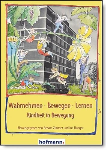 Wahrnehmen - Bewegen - Lernen: Kindheit in Bewegung Wahrnehmen - Bewegen - Lernen: Kindheit in Bewegung
