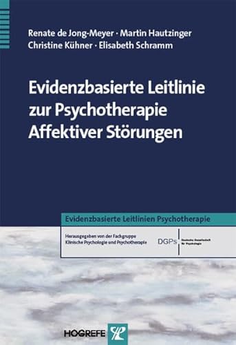 Evidenzbasierte Leitlinie zur Psychotherapie Affektiver Störungen (Evidenzbasierte Leitlinien Psychotherapie)