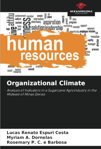 Organizational Climate: Analysis of Indicators in a Sugarcane Agroindustry in the Midwest of Minas Gerais von Our Knowledge Publishing