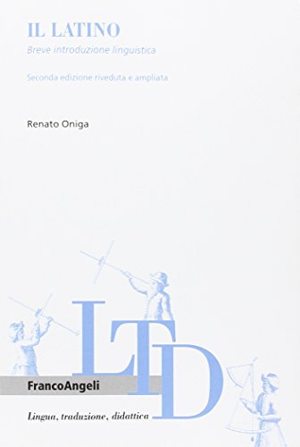 Il latino. Breve introduzione linguistica (Lingua, traduzione e didattica)
