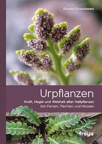 Urpflanzen: Kraft und Magie alter Heilpflanzen von Freya Verlag