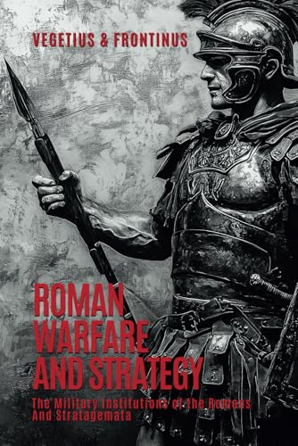 Roman Warfare and Strategy: The Military Institutions of the Romans and Stratagemata von Independently published