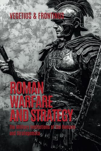 Roman Warfare and Strategy: The Military Institutions of the Romans and Stratagemata von Independently published