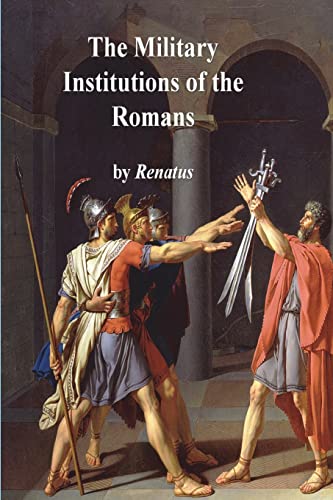 The Military Institutions of the Romans von Must Have Books