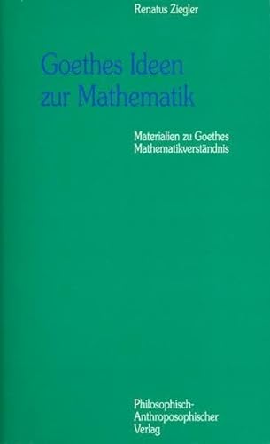 Goethes Ideen zur Mathematik: Materialien zu Goethes Mathematik-Verständnis