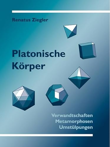 Platonische Körper: Verwandtschaften, Metamorphosen, Umstülpungen