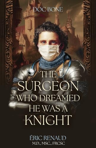 The Surgeon Who Dreamed He Was a Knight von Atmosphere Press