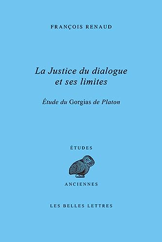 La justice du dialogue et ses limites: Étude du Gorgias de Platon von BELLES LETTRES