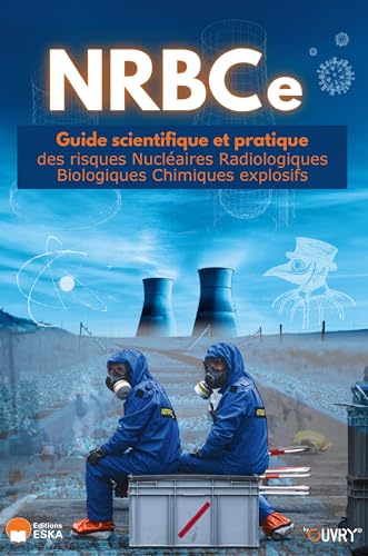 NRBCe: Guide scientifique et pratique des risques nucléaires radiologiques biologiques chimiques explosifs von ESKA