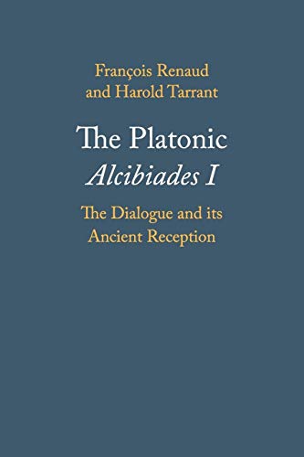 The Platonic Alcibiades I: The Dialogue and its Ancient Reception