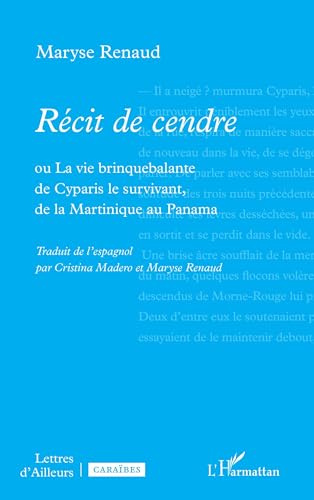 Récit de cendre: ou La vie brinquebalante de Cyparis le survivant, de la Martinique au Panama von Editions L'Harmattan