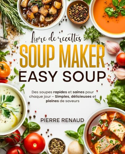 Livre de recettes pour Soup Maker Easy Soup: "Des soupes rapides et saines pour chaque jour – Simples, délicieuses et pleines de saveurs" von Veolas Media
