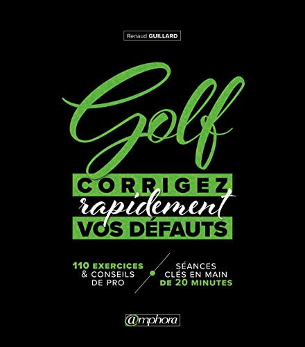 Golf, corrigez rapidement vos défauts: 110 exercices et conseil pro + seances clé en main de 20 minutes von AMPHORA