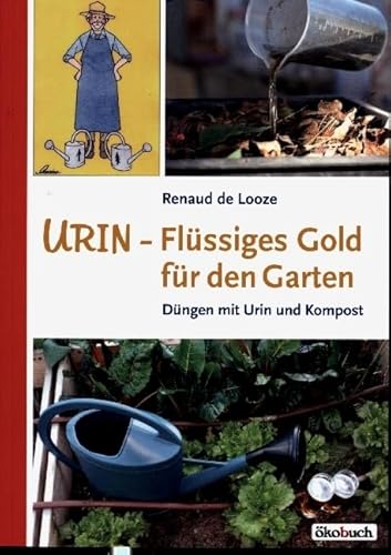 Urin - Flüssiges Gold für den Garten: Düngen mit Urin und Kompost