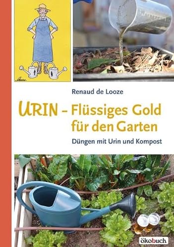 Urin - Flüssiges Gold für den Garten: Düngen mit Urin und Kompost