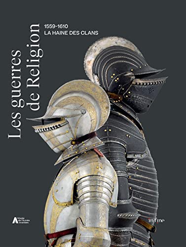 LES GUERRES DE RELIGION (1559-1610): LA HAINE DES CLANS