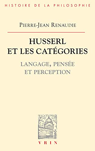 Husserl Et Les Categories: Langage, Pensee Et Perception (Bibliotheque D'histoire De La Philosophie)