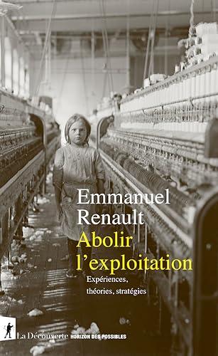 Abolir l'exploitation - Expériences, théories, stratégies von LA DECOUVERTE