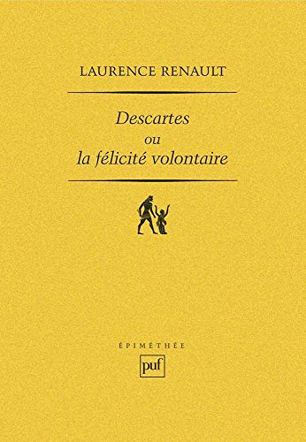 Descartes ou la félicité volontaire: L'idéal aristotélicien de la sagesse et la réforme de l'admiration von EVERGREEN