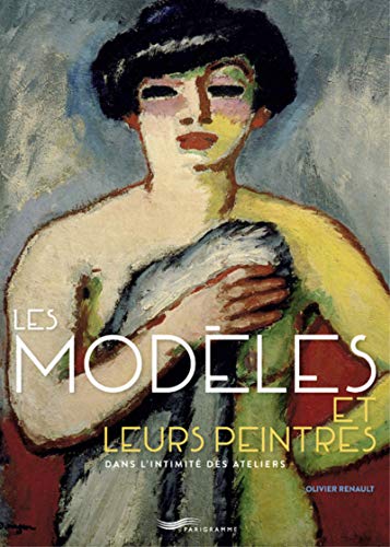 Les modèles et leurs peintres: Dans l'intimité des ateliers