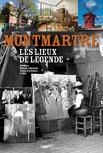 Montmartre, les lieux de legende: Les lieux de légende
