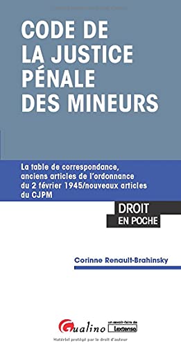 Code de la justice pénale des mineurs: La table de correspondance, anciens articles de l'ordonnance du 2 février 1945/nouveaux articles du CJPM von GUALINO