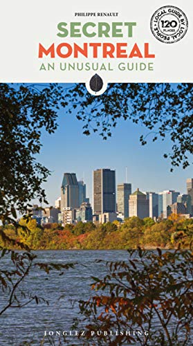 Secret Montreal: An unusual guide (Local Guides by Local People) von Jonglez Verlag