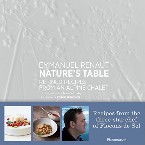 Nature's Table: Refined Recipes from an Alpine Chalet von FLAMMARION