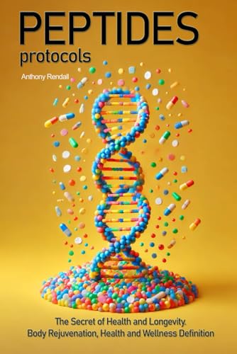 Peptides Protocols: The Secret of Health and Longevity. Body Rejuvenation, Health and Wellness Definition von Independently published