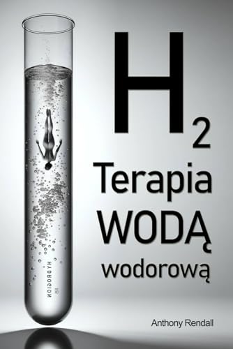 Terapia wodą wodorową. Zatrzymaj procesy starzenia: Terapia wodorowa, terapia wodorem, leczenie wodorem, inhalacje wodorem, wodoroterapia, wodór ... wody z wodorem, terapia wodorem cząsteczkowym von Nbooks
